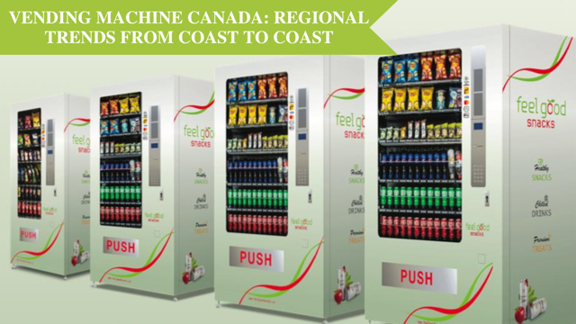 Vending Machine Canada: Regional Trends from Coast to Coast